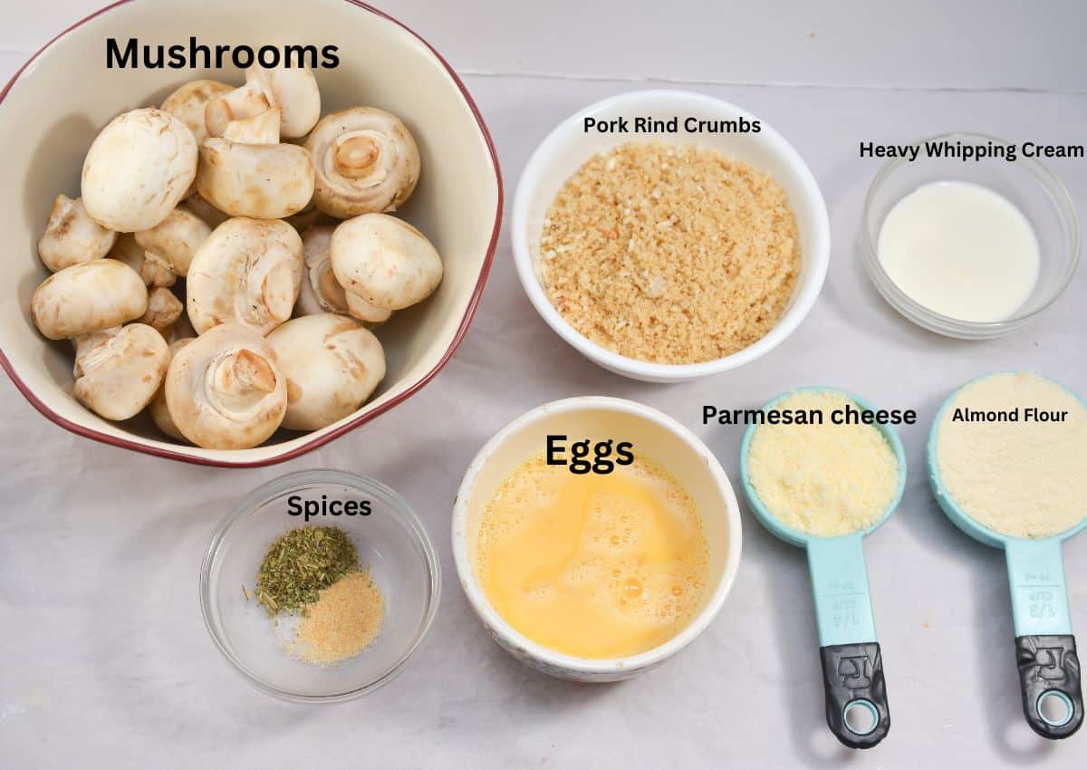Mushrooms, Pork Rind Crumbs, Heavy Whipping Cream, spices, egg almond flour, Parmesan cheese